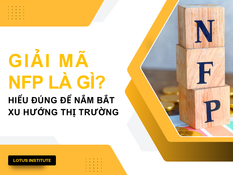 Giải mã NFP là gì? Hiểu đúng để nắm bắt xu hướng thị trường
